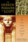 The Hebrew Pharaohs of Egypt : The Secret Lineage of the Patriarch Joseph - eBook