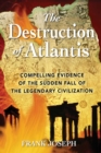 The Destruction of Atlantis : Compelling Evidence of the Sudden Fall of the Legendary Civilization - eBook