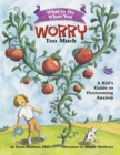 What to Do When You Worry Too Much : A Kid’s Guide to Overcoming Anxiety - Book
