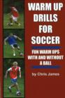 Warm Up Drills for Soccer : Fun Warm Ups With & Without a Ball - Book