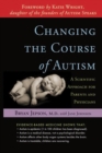 Changing the Course of Autism : A Scientific Approach for Parents and Physicians - eBook