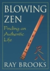 Blowing Zen : Finding an Authentic Life: 2nd Edition - Book