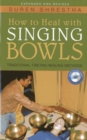 How to Heal with Singing Bowls : Traditional Tibetan Healing Methods - Book