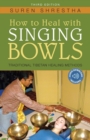 How to Heal with Singing Bowls : Traditional Tibetan Healing Methods - Book