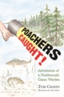 Poachers Caught! : Adventures of a Northwoods Game Warden - Book