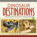 Dinosaur Destinations : Finding America's Best Dinosaur Dig Sites, Museums and Exhibits - Book