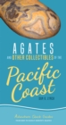 Agates and Other Collectibles of the Pacific Coast : Your Way to Easily Identify Agates - Book