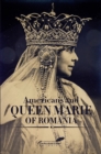 Americans and Queen Marie of Romania : A Selection of Documents - Book