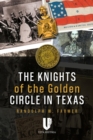 The Knights of the Golden Circle in Texas : How a Secret Society Shaped a State - Book