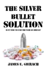 The Silver Bullet Solution : Is it time to end the War on Drugs? - eBook