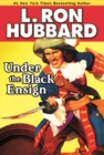 Under the Black Ensign : A Pirate Adventure of Loot, Love and War on the Open Seas - Book