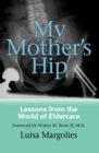 My Mother's Hip : Lessons From The World Of Eldercare - Book