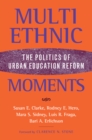 Multiethnic Moments : The Politics of Urban Education Reform - Book