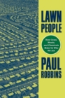 Lawn People : How Grasses, Weeds, and Chemicals Make Us Who We Are - Book