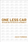 One Less Car : Bicycling and the Politics of Automobility - Book