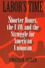 Labor's Time : Shorter Hours, The Uaw, And The - eBook