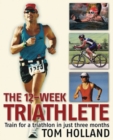 The 12-Week Triathlete : Train for a Triathlon in Just Three Months - Book