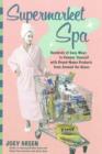 Supermarket Spa : Hundreds of Easy Ways to Pamper Yourself with Brand-name Products from Around the House - Book