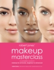 Robert Jones' Makeup Masterclass : A Complete Course in Makeup for All Levels, Beginner to Advanced - Book