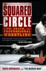 The Squared Circle : Life, Death and Professional Wrestling - Book