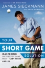 Your Short Game Solution : Mastering the Finesse Game from 120 Yards and In - Book