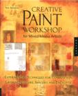 Creative Paint Workshop for Mixed-Media Artists : Experimental Techniques for Composition, Layering, Texture, Imagery, and Encaustic - Book