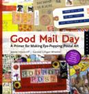 Good Mail Day : A Primer for Making Eye-Popping Postal Art - Book