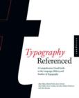 Typography, Referenced : A Comprehensive Visual Guide to the Language, History, and Practice of Typography - Book
