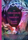 The Grammar of Fantasy : An Introduction to the Art of Inventing Stories - Book