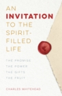 An Invitation to the Spirit-Filled Life : The Promise, the Power, the Gifts, the Fruit - eBook