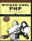 Wicked Cool PHP : Real-world Scripts That Solve Difficult Problems - Book