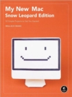 My New Mac : Snow Leopard Edition - 52 Simple Projects to Get You Started - Book
