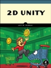 2D Unity : Build Two-Dimensional Games with the World's Most Popular Game Development Platform - Book
