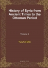 History of Syria from Ancient Times to the Ottoman Period (vol 6) - Book