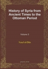 History of Syria from Ancient Times to the Ottoman Period (vol 3) - Book