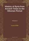History of Syria from Ancient Times to the Ottoman Period (vol 5) - Book