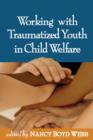 Working with Traumatized Youth in Child Welfare - Book