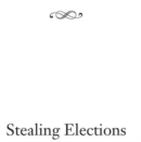 Stealing Elections : How Voter Fraud Threatens Our Democracy - Book