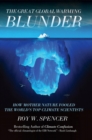 The Great Global Warming Blunder : How Mother Nature Fooled the World?s Top Climate Scientists - Book