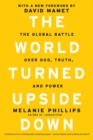 The World Turned Upside Down : The Global Battle over God, Truth, and Power - Book