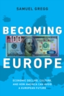 Becoming Europe : Economic Decline, Culture, and How America Can Avoid a European Future - eBook