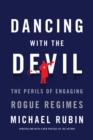 Dancing with the Devil : The Perils of Engaging Rogue Regimes - eBook