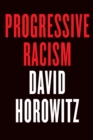 Progressive Racism : How the Civil Rights Movement Became a Lynch Mob - Book