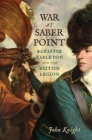 War at Saber Point : Banastre Tarleton and the British Legion - Book