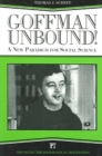 Goffman Unbound! : A New Paradigm for Social Science - Book