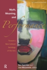 Myth, Meaning and Performance : Toward a New Cultural Sociology of the Arts - Book