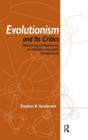 Evolutionism and Its Critics : Deconstructing and Reconstructing an Evolutionary Interpretation of Human Society - Book