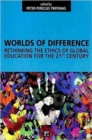 Worlds of Difference : Rethinking the Ethics of Global Education for the 21st Century - Book