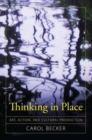 Thinking in Place : Art, Action, and Cultural Production - Book