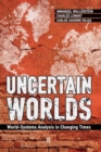 Uncertain Worlds : World-systems Analysis in Changing Times - Book